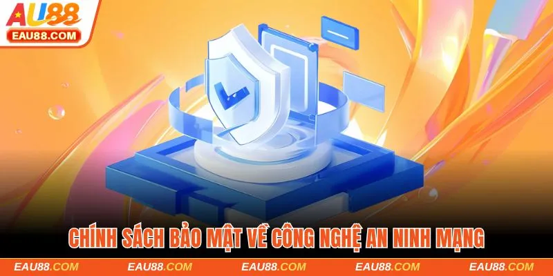 Chính sách bảo mật về công nghệ an ninh mạng