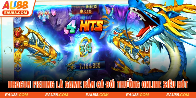 Dragon fishing là game bắn cá đổi thưởng online siêu hót