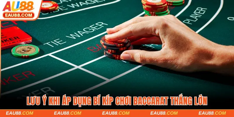 Lưu ý khi áp dụng bí kíp chơi Baccarat thắng lớn