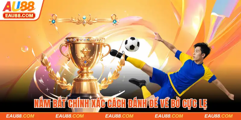 Nắm bắt chính xác cách đánh để về bờ cực lẹ