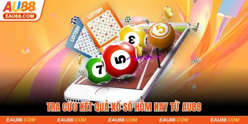 Tra cứu kết quả xổ số hôm nay từ AU88